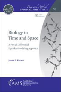 Biology in Time and Space A Partial Differential Equation Modeling Approach Pure and Applied Unde