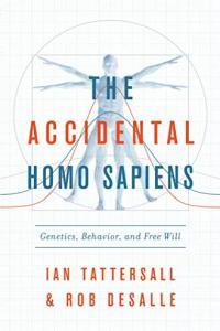 The Accidental Homo Sapiens Genetics Behavior and Free Will by Ian Tattersall EPUB