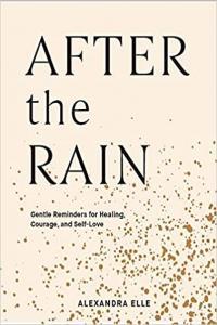 After the Rain Gentle Reminders for Healing Courage and Self Love by Alexandra Elle EPUB