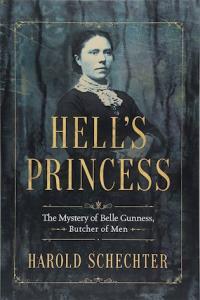 Hell s Princess The Mystery of Belle Gunness Butcher of Men Harold Schechter