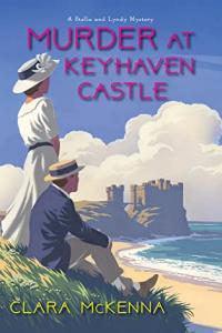 Clara McKenna Stella and Lyndy 03 Murder at Keyhaven Castle