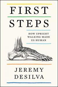 First Steps How Upright Walking Made Us Human by Jeremy DeSilva EPUB
