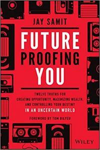 Future Proofing You Twelve Truths for Creating Opportunity by Jay Samit EPUB
