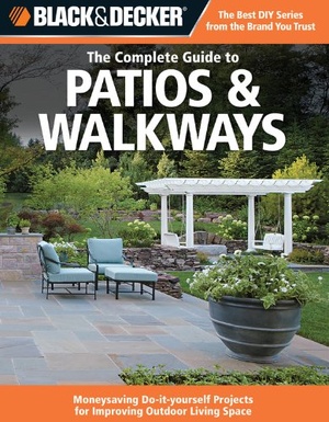 Black and Decker The Complete Guide to Patios Walkways Money Saving Do It Yourself Projects for Improving Outdoor Living Space 2010 Pdf Goo
