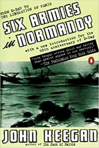 Six Armies in Normandy From D Day to the Liberation of Paris by John Keegan EPUB