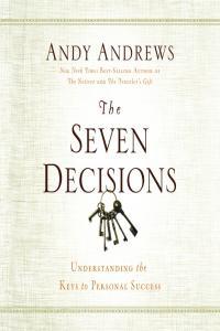 Mastering the Seven Decisions That Determine Personal Success Andy Andrews