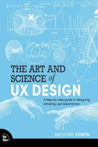 The Art and Science of UX Design A Step By step Guide to Designing Amazing User Experiences by Anth