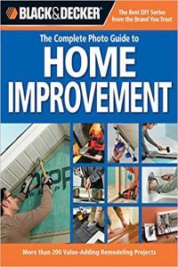 Black Decker The Complete Photo Guide to Home Improvement 200 Remodling Projects Homeowner