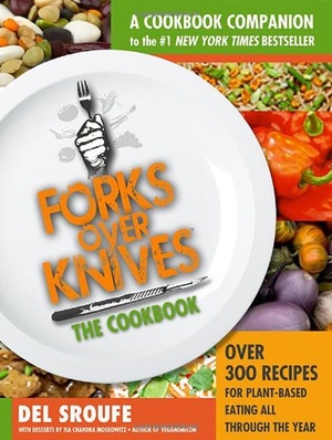 Forks Over Knives The Cookbook Over 300 Recipes for Plant Based Eating All Through the Year Mantesh