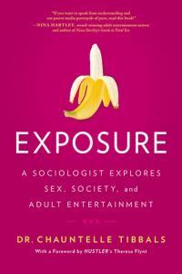 Exposure A Sociologist Explores Sex Society and Adult Entertainment