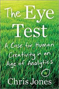 The Eye Test A Case for Human Creativity in an Age of Analytics by Chris Jones EPUB