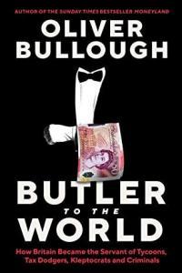Oliver Bullough Butler to the World The Book the Oligarchs Don t Want You to Read azw3 epub mo
