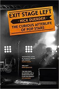 Exit Stage Left The Curious Afterlife of Pop Stars by Nick Duerden EPUB
