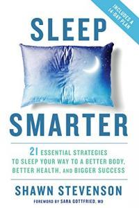 Sleep Smarter 21 Essential Strategies to Sleep Your Way to a Better Body Better Health and Bigger