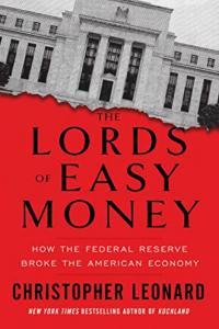 The Lords of Easy Money How the Federal Reserve Broke the American Economy by Christopher Leonard E