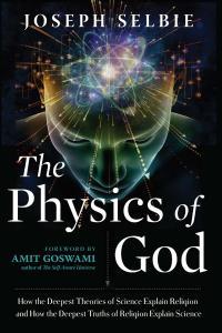 The Physics of God How the Deepest Theories of Science Explain Religion and How the Deepest