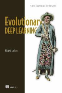 Evolutionary Deep Learning Genetic Algorithms and Neural Networks by Micheal Lanham PDF