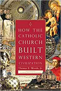 How the Catholic Church Built Western Civilization by Thomas E Woods Jr EPUB