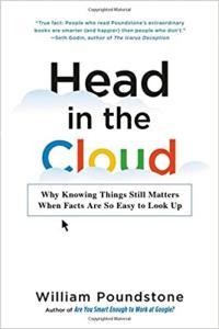 Head in the Cloud Why Knowing Things Still Matters When Facts Are So Easy to Look Up by William Pou