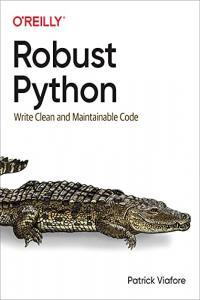 Robust Python Write Clean and Maintainable Code BookRAR