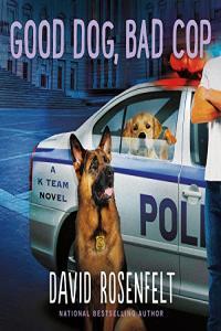 David Rosenfelt Good Dog Bad Cop A K Team Novel