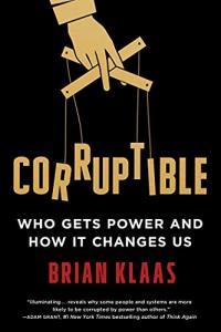 Corruptible Who Gets Power and How It Changes Us by Brian Klaas EPUB