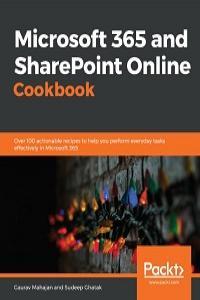 Microsoft 365 and SharePoint Online Cookbook Over 100 actionable recipes to help you perform