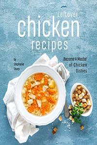 Leftover Chicken Recipes Become A Master of Chicken Dishes DevCourseWeb
