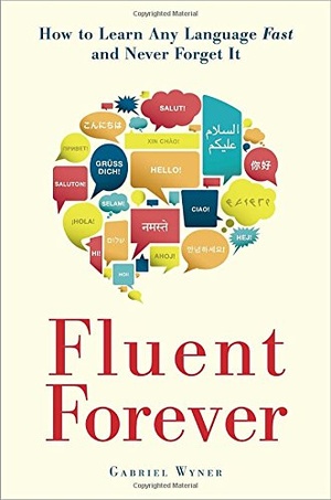 Fluent Forever How to Learn Any Language Fast and Never Forget It Gabriel Wyner Pdf Epub Mobi Mantesh