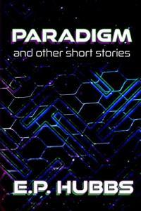 Paradigm and Other Short Stories by E P Hubbs