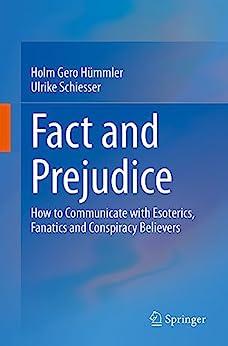 Fact and Prejudice How to Communicate with Esoterics Fanatics and Conspiracy Believers