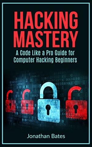 Hacking Hacking Mastery A Code Like a Pro Guide For Computer Hacking Beginners 2016 WWRG
