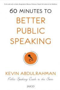 60 Minutes to Better Public Speaking By Kevin Abdulrahman