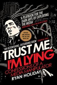 Trust Me I m Lying Confessions of a Media Manipulator by Ryan Holiday EPUB