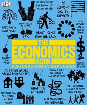 The Economics Book Big Ideas Simply Explained Essential Reference For Anyone Else With An Interest In How Economies Work