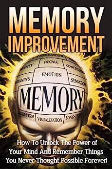 Memory Improvement How to Unlock the Power of Your Mind and Remember Things You Never Thought Possible Forever 2016 WWRG