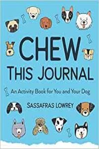 Chew This Journal An Activity Book for You and Your Dog by Sassafras Lowrey EPUB