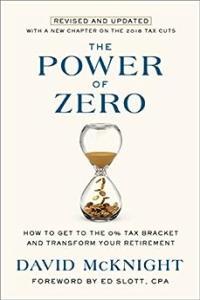 The Power of Zero How to Get to the 0 Tax Bracket and Transform Your Retirement by David McKnight