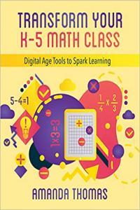 Transform Your K 5 Math Class Digital Tools to Spark Learning by Amanda Thomas EPUB