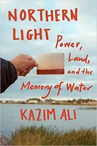 Northern Light Power Land and the Memory of Water by Kazim Ali EPUB