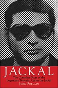 Jackal The Complete Story of the Legendary Terrorist Carlos the Jackal by John Follain EPUB