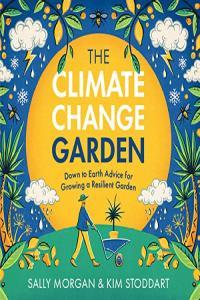 The Climate Change Garden Updated Edition Sally Morgan Kim Stoddart 2023 Instructional Aud