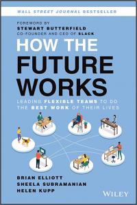 How the Future Works Leading Flexible Teams To Do The Best Work of Their Lives by Brian Elliott EPU