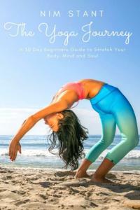 The Yoga Journey A 30 Day Beginners Guide to Stretch Your Body Mind and Soul