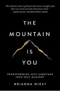 The Mountain Is You Transforming Self Sabotage Into Self Mastery By Brianna Wiest