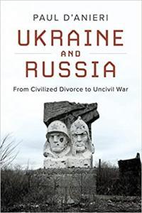 Ukraine and Russia From Civilied Divorce to Uncivil War by Paul D Anieri PDF