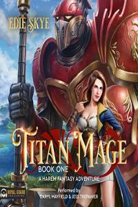 Edie Skye Titan Mage 01 Titan Mage A Harem Fantasy Adventure