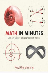 Math in Minutes 200 Key Concepts Explained in an Instant By Paul Glendinning