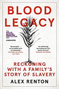 Blood Legacy Reckoning With a Family s Story of Slavery by Alex Renton EPUB