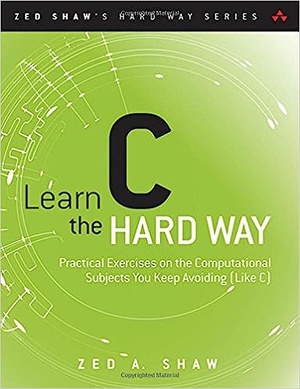 Learn C the Hard Way Practical Exercises on the Computational Subjects You Keep Avoiding Like C X7
